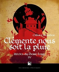 Clémente nous soit la pluie: Récits du Demi-loup, T4