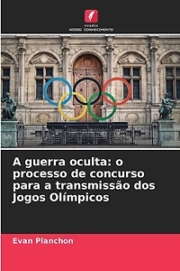 A guerra oculta: o processo de concurso para a transmissão dos Jogos Olímpicos