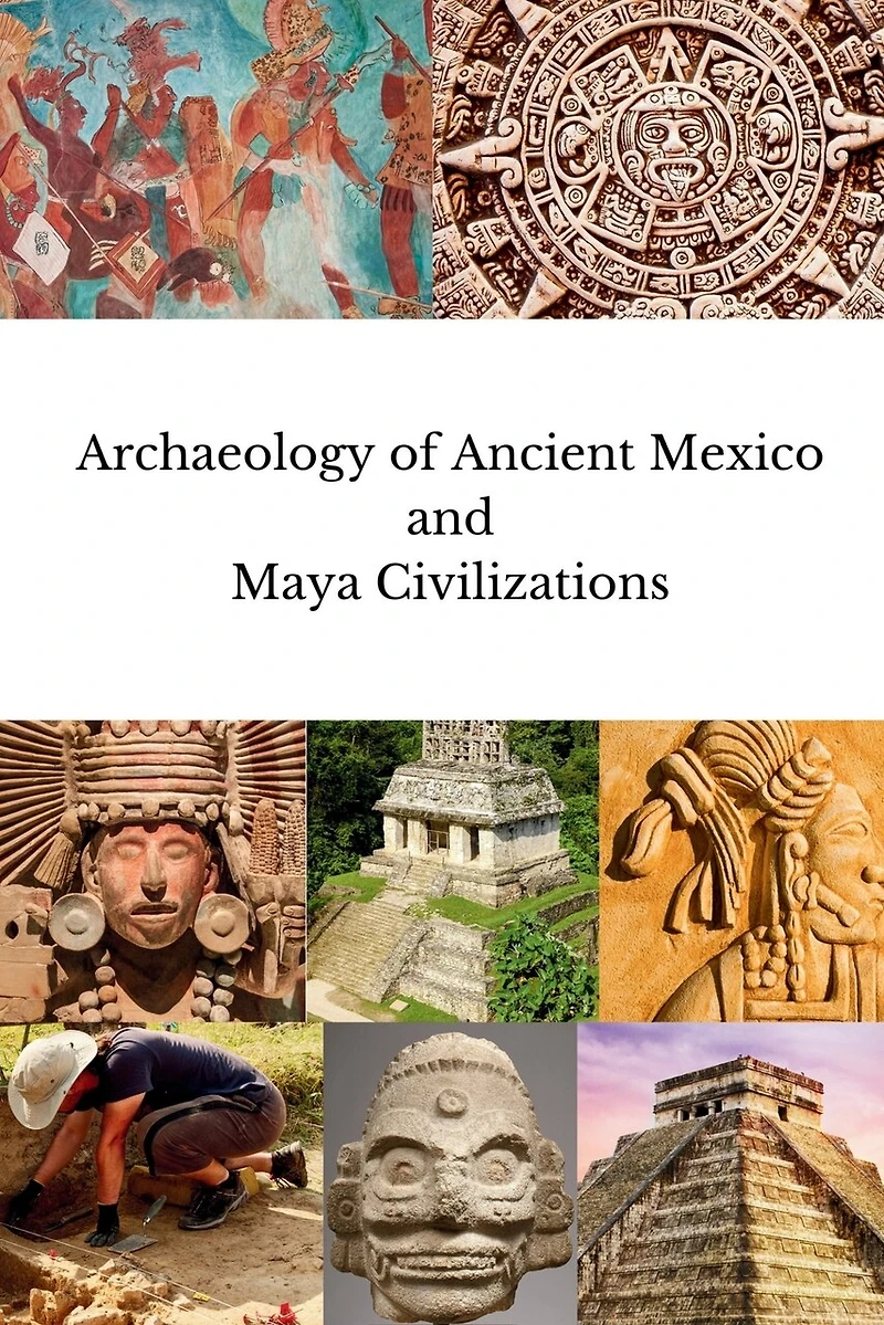 Archaeology of Ancient Mexico and Maya Civilizations