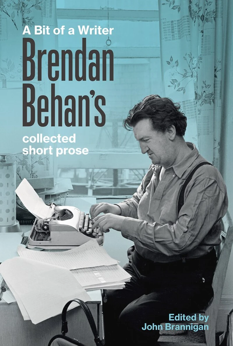 a Bit of Writer: Brendan Behan's Complete Collected Short Prose