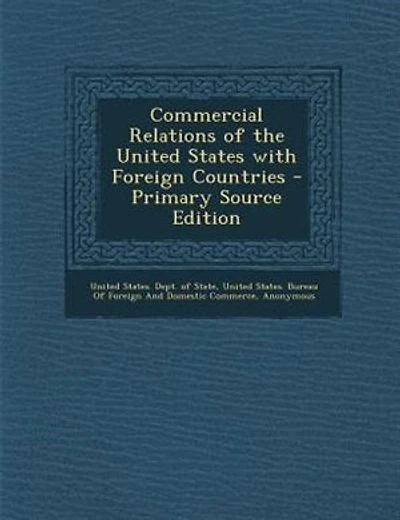 Commercial Relations of the United States with Foreign Countries - Primary Source Edition