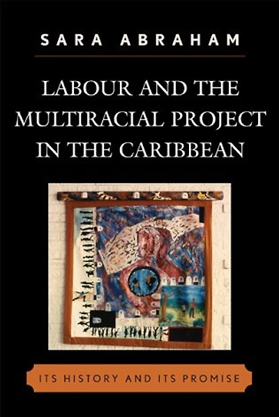 Labour and the Multiracial Project Caribbean