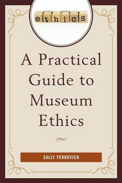 A Practical Guide to Museum Ethics