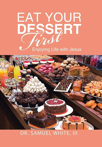 Eat Your Dessert First: Enjoying Life with Jesus