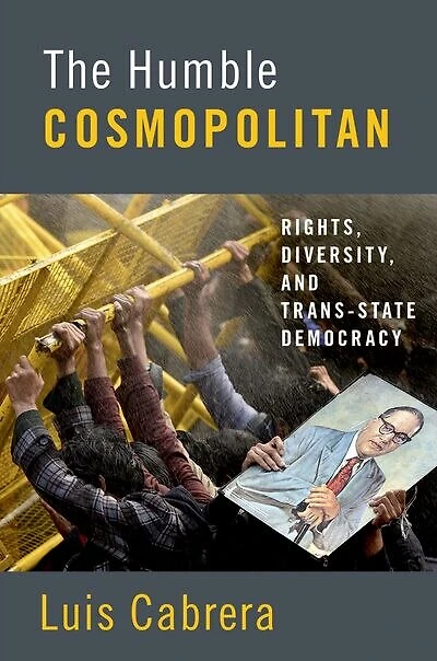 The Humble Cosmopolitan: Rights, Diversity, And Trans-state Democracy