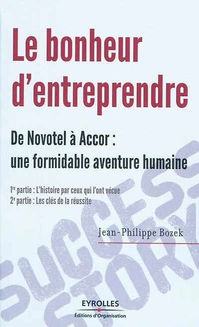 Le bonheur d'entreprendre: de Novotel à Accor, une formidable aventure humaine