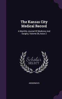 The Kansas City Medical Record: A Monthly Journal Of Medicine And Surgery, Volume 26, Issue 2