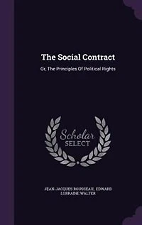 The Social Contract: Or, Principles Of Political Rights