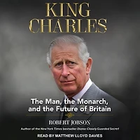 King Charles Lib/E: the Man, Monarch, and Future of Britain