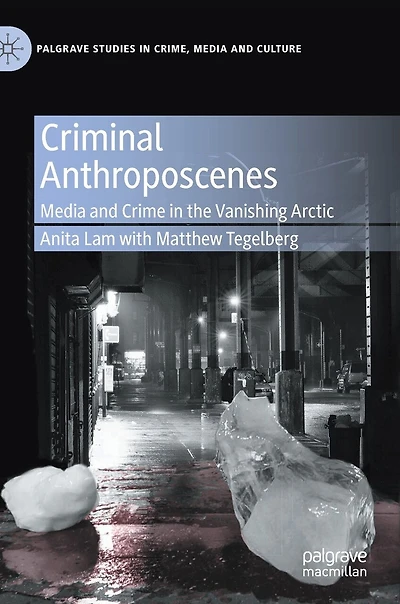 Criminal Anthroposcenes: Media And Crime The Vanishing Arctic