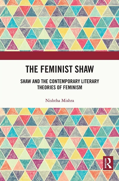 the Feminist Shaw: Shaw and Contemporary Literary Theories of Feminism