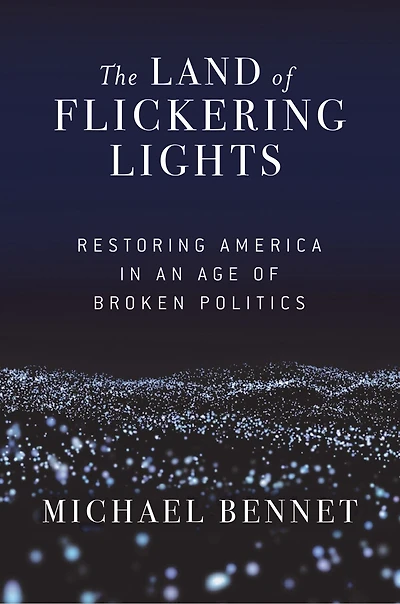 The Land Of Flickering Lights: Restoring America An Age Broken Politics