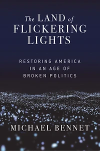 The Land Of Flickering Lights: Restoring America An Age Broken Politics
