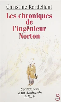 Les Chroniques de l'ingénieur Norton: Confidences d'un Américain à Paris