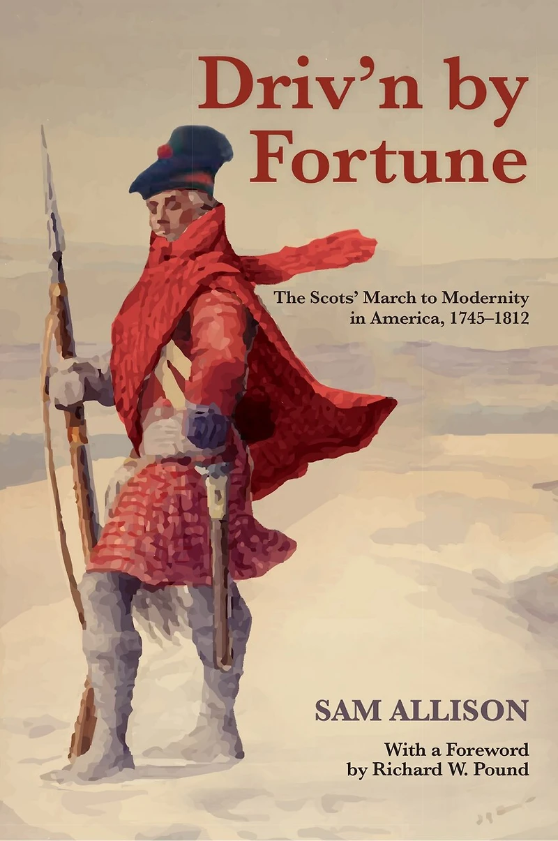 Driv'n by Fortune: The Scots' March to Modernity America, 1745–1812