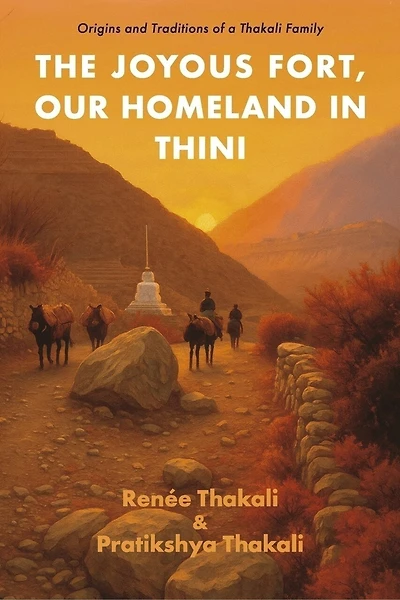 The Joyous Fort, Our Homeland in Thini: Origins and Traditions of a Thakali Family