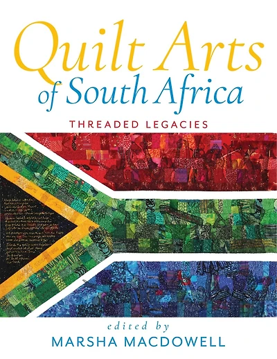 Quilt Arts of South Africa: Threaded Legacies
