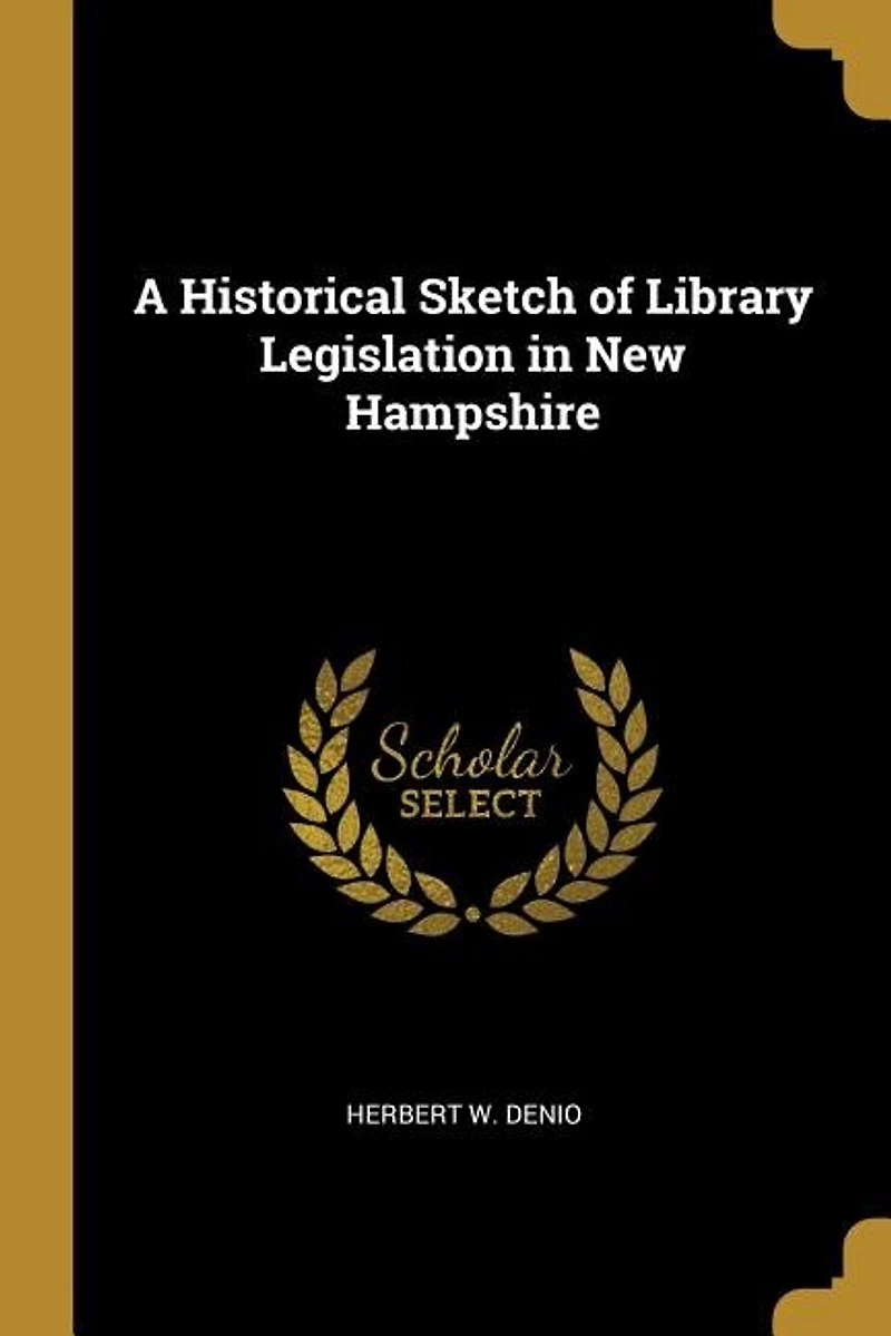 A Historical Sketch of Library Legislation New Hampshire
