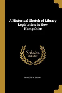 A Historical Sketch of Library Legislation New Hampshire