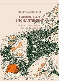 Comme par enchantement: Récits charlevoisiens sur la disparition