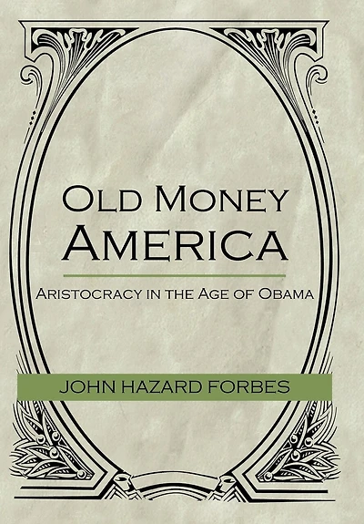 Old Money America: Aristocracy the Age of Obama