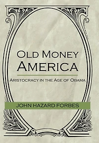 Old Money America: Aristocracy the Age of Obama