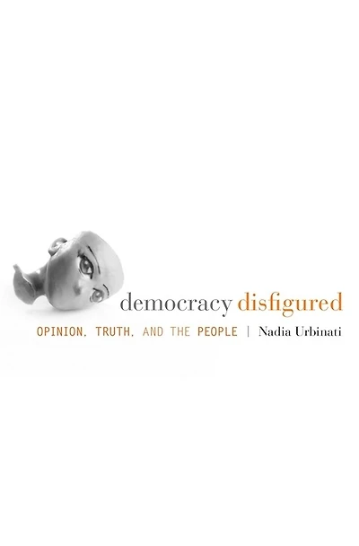 Democracy Disfigured: Opinion, Truth, And The People