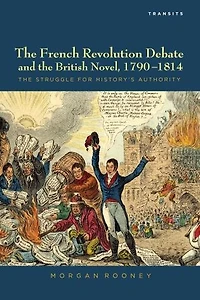 The French Revolution Debate and British Novel, 1790-1814: Struggle for History's Authority