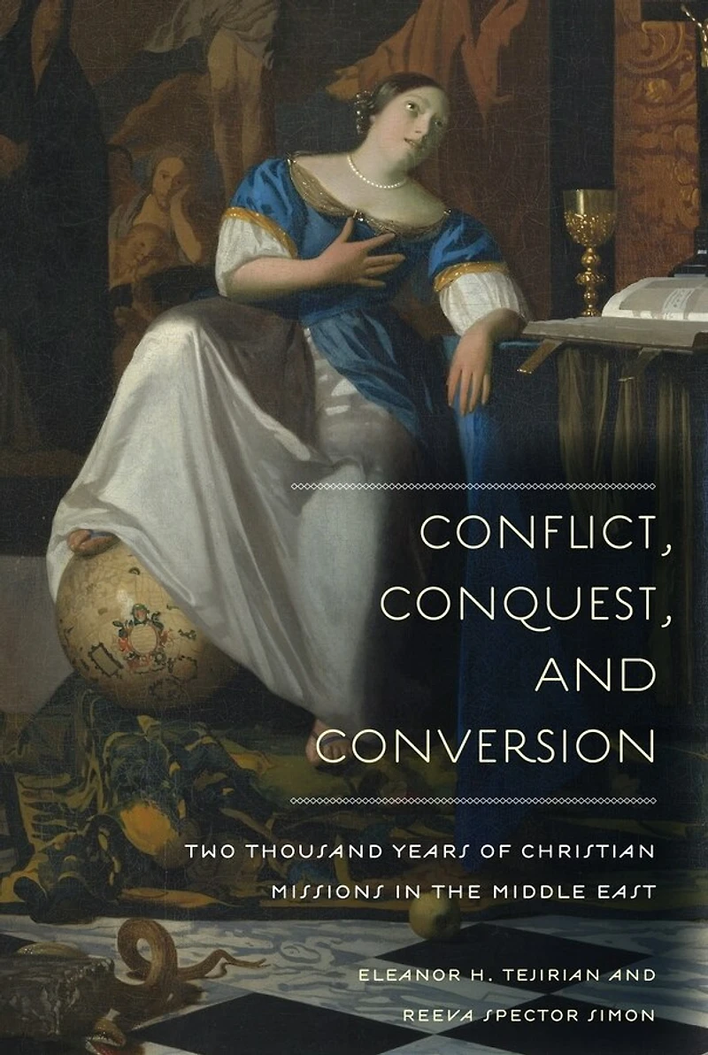 Conflict, Conquest, and Conversion: Two Thousand Years of Christian Missions the Middle East