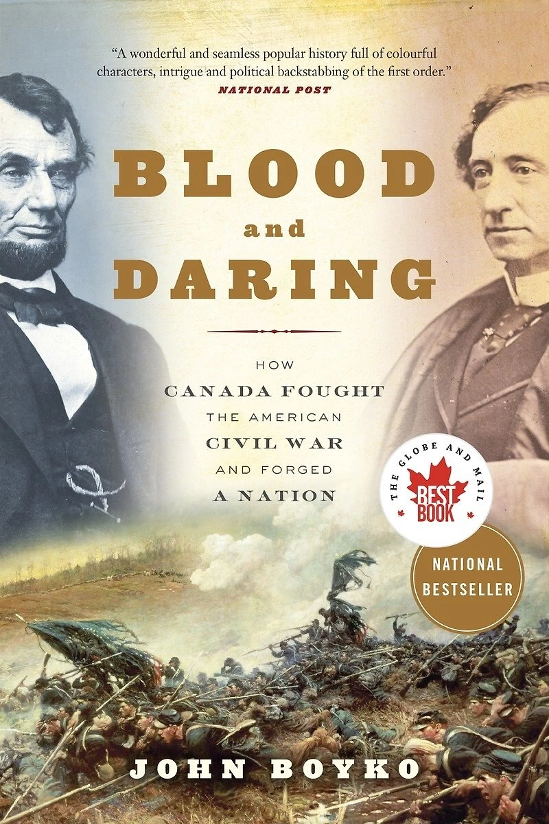 Blood and Daring: How Canada Fought the American Civil War Forged a Nation