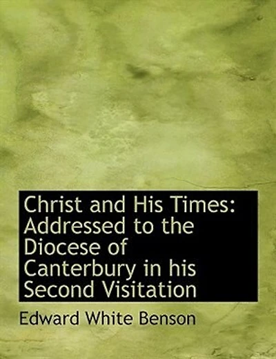 Christ and his Times: Addressed to the Diocese of Canterbury Second Visitation