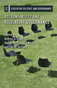 Accountability And Regulatory Governance: Audiences, Controls Responsibilities The Politics Of Regulation