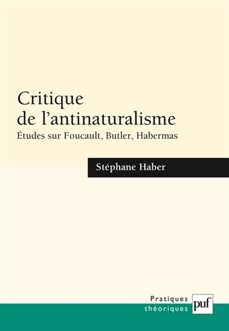 Critique de l'antinaturalisme: études sur Foucault, Butler, Habermas