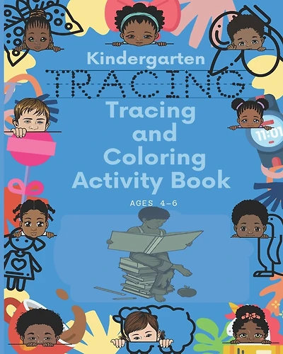 Kindergarten Tracing & Coloring Activity Book Ages 4-6: Tracing Pages Helping Kids Have Fun Learning!!! Write...Draw...Color in 1 Book!!