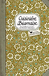 Cuisinière béarnaise : les meilleures recettes des Pyrénées-Atlantiques: les meilleures recettes des Pyrénées-Atlantiques