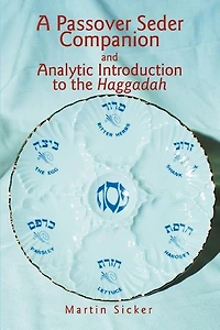 A Passover Seder Companion And Analytic Introduction To The Haggadah