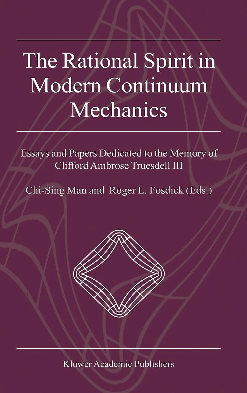 the Rational Spirit Modern Continuum Mechanics: Essays and Papers Dedicated to Memory of Clifford Ambrose Truesdell III