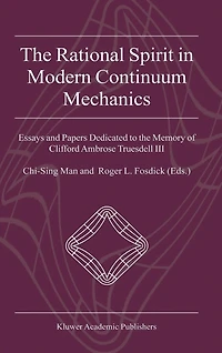 the Rational Spirit Modern Continuum Mechanics: Essays and Papers Dedicated to Memory of Clifford Ambrose Truesdell III