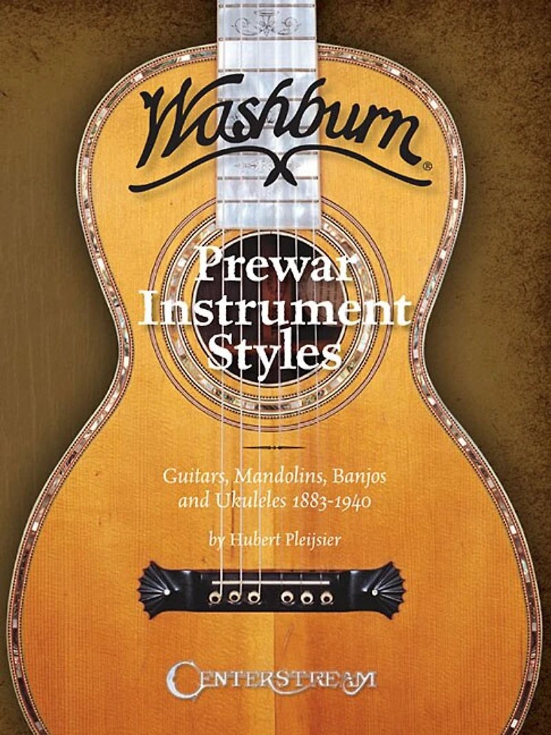 History of Washburn Guitar: Pre-war Instruments Styles, Guitars, Mandolins, Banjos and Ukuleles 1883-1940