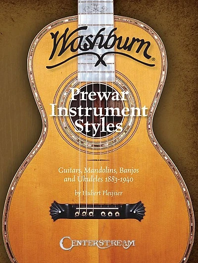 History of Washburn Guitar: Pre-war Instruments Styles, Guitars, Mandolins, Banjos and Ukuleles 1883-1940