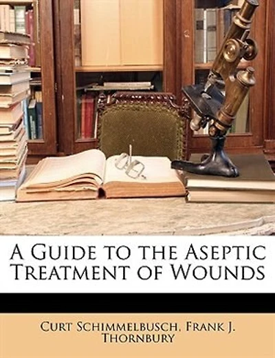 A Guide to the Aseptic Treatment of Wounds (Classic Reprint)