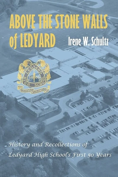 Above the Stone Walls of Ledyard: History and Recollections of Ledyard High School's First Fifty Years