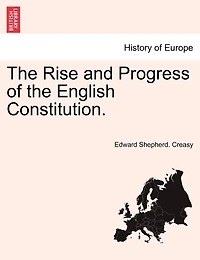 The Rise And Progress Of The English Constitution.