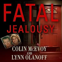 Fatal Jealousy Lib/E: The True Story of a Doomed Romance, Singular Obsession, and Quadruple Murder