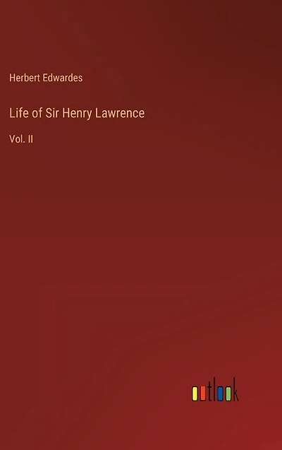 Life of Sir Henry Lawrence: Vol. II