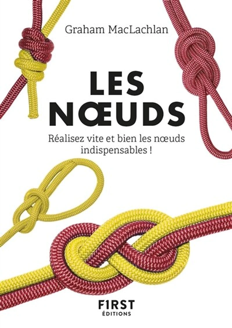 les noeuds : réalisez vite et bien indispensables !: !