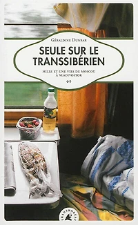 Seule sur le Transsibérien: mille et une vies de Moscou à Vladivostok