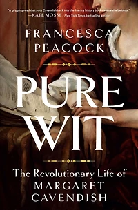 Pure Wit: The Revolutionary Life of Margaret Cavendish