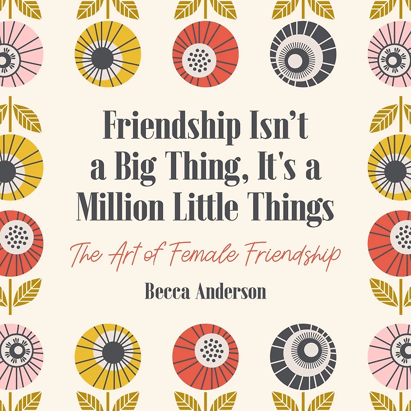 Friendship Isn't a Big Thing, It's Million Little Things: The Art of Female (Gift for Friends, BFF Quotes)