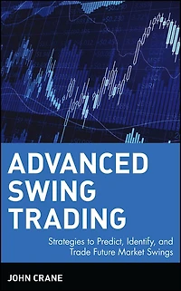 Advanced Swing Trading: Strategies to Predict, Identify, and Trade Future Market Swings